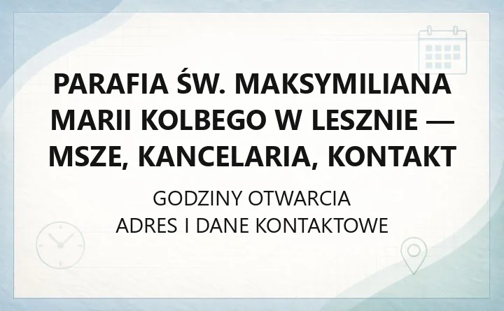 Parafia św. Maksymiliana Marii Kolbego w Lesznie - msze, kancelaria, kontakt