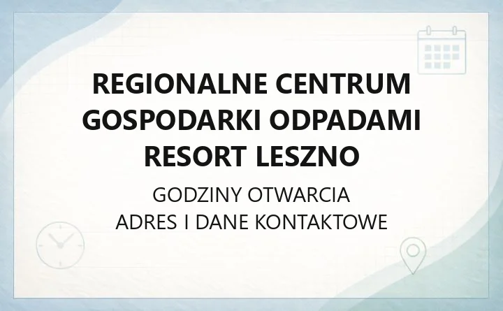 Regionalne Centrum Gospodarki Odpadami reSort Leszno - kontakt, godziny, cennik i usługi