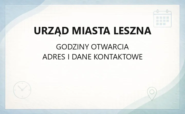 Urząd Miasta Leszna - kontakt, godziny i sprawy do załatwienia