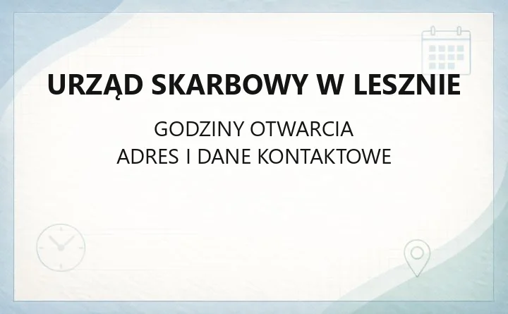 Urząd Skarbowy w Lesznie - kontakt, godziny, e-usługi i właściwość terytorialna