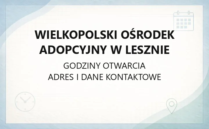 Wielkopolski Ośrodek Adopcyjny w Lesznie - kontakt, godziny, wsparcie dla rodzin adopcyjnych