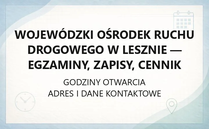 Wojewódzki Ośrodek Ruchu Drogowego w Lesznie - egzaminy, zapisy, cennik