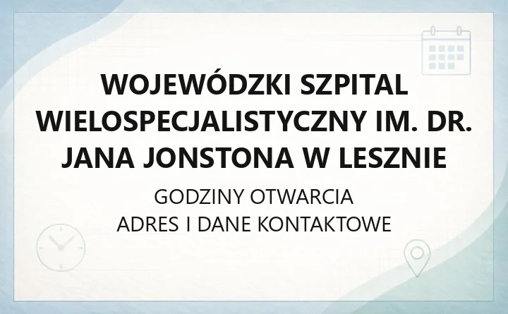 Wojewódzki Szpital Wielospecjalistyczny im. dr. Jana Jonstona w Lesznie - kontakt, oddziały, rejestracja